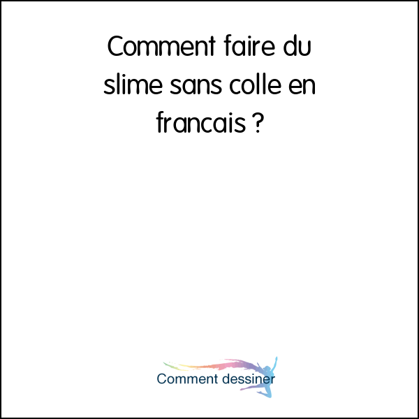 Comment faire du slime sans colle en français